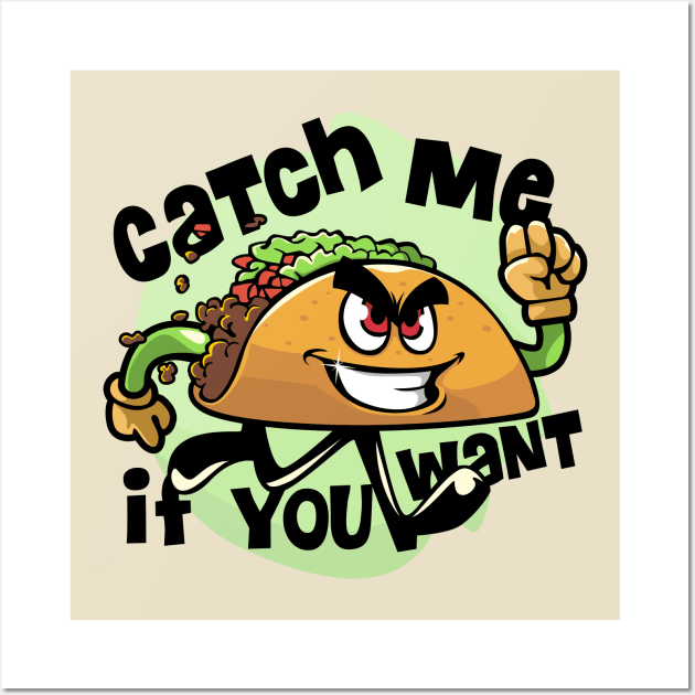 Catch me if you want tacos Wall Art by keenkei